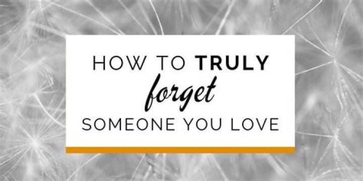How do you forget someone permanently?