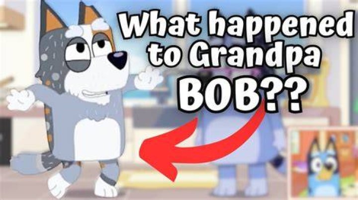 Is Grandpa Bob dead Bluey?