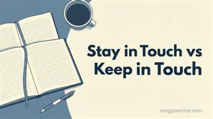 What is the difference between stay in touch and keep in touch?