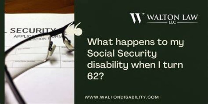 Will my Social Security Disability change when I turn 62?